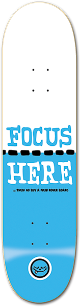 Roger Focus Here Skateboard Deck -8.0 DECK ONLY